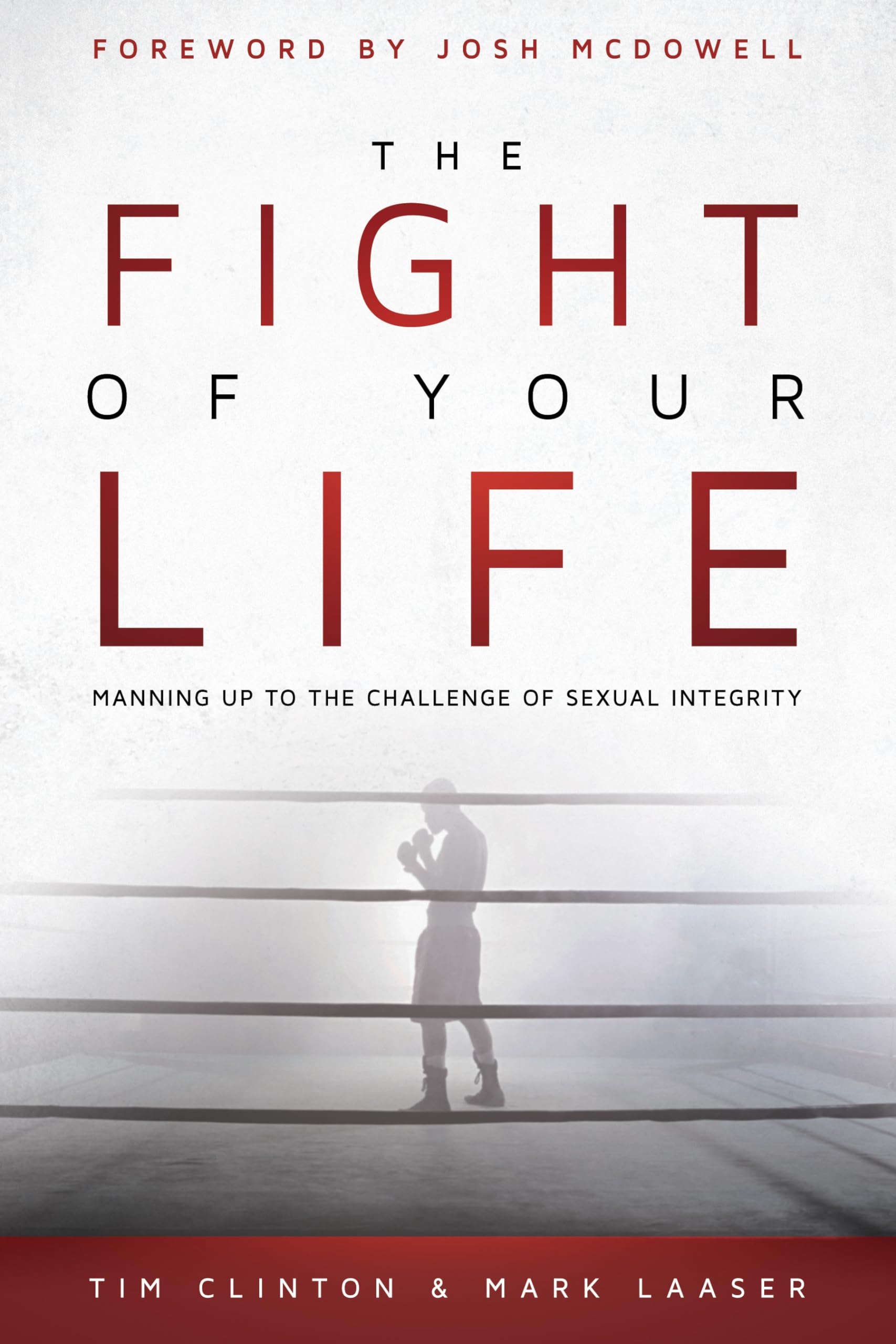 The Fight Of Your Life: Manning Up To The Challenge Of Sexual Integrity