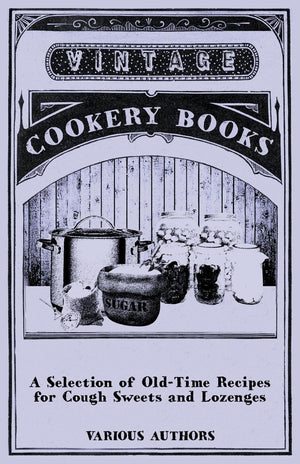 A Selection Of Oldtime Recipes For Cough Sweets And Lozenges,Used