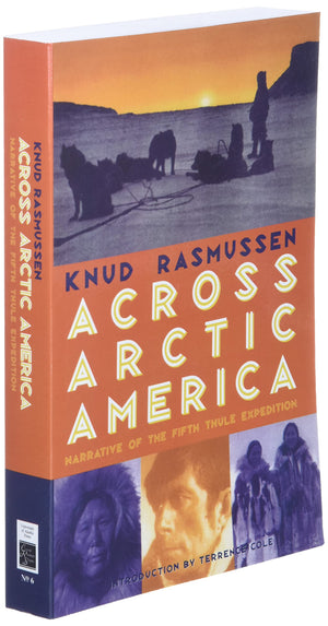 Across Arctic America: Narrative of the Fifth Thule Expedition (Classic Reprint Series)