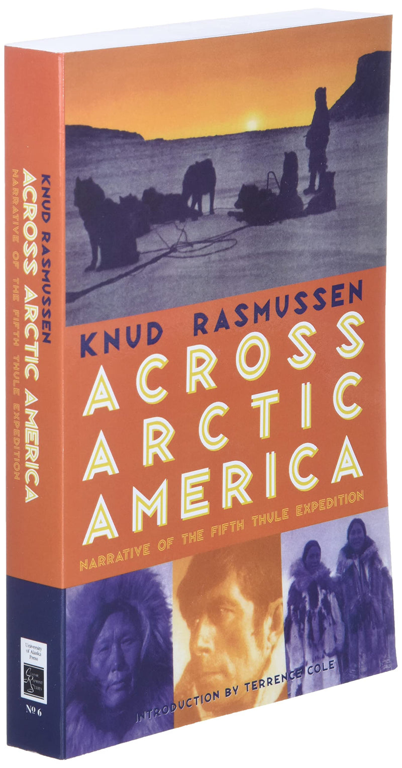 Across Arctic America: Narrative of the Fifth Thule Expedition (Classic Reprint Series)