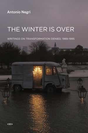 The Winter Is Over: Writings on Transformation Denied, 19891995 (Semiotext(e) / Foreign Agents)