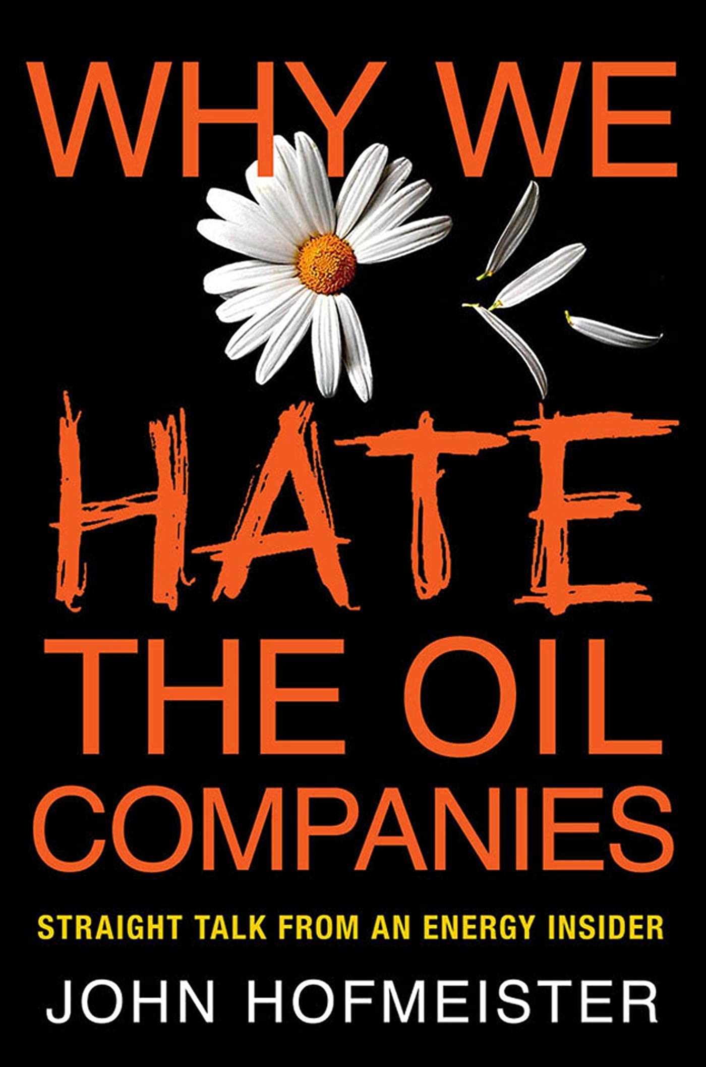 Why We Hate The Oil Companies: Straight Talk From An Energy Insider