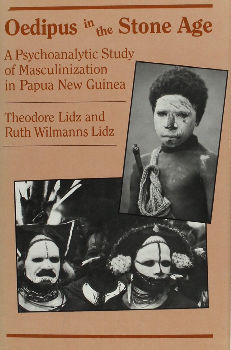 Oedipus In The Stone Age: A Psychoanalytic Study Of Masculinization In Papua New Guinea