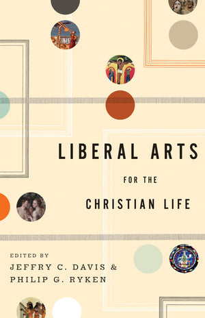 Liberal Arts for the Christian Life,Used