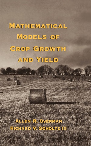 Mathematical Models Of Crop Growth And Yield (Books In Soils, Plants, And The Environment),Used