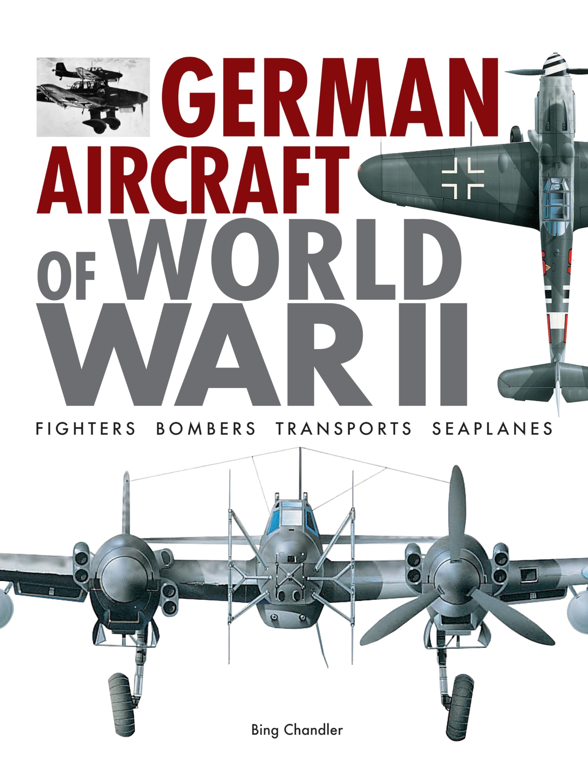 German Aircraft of World War II: Fighters, Bombers, Transports, Seaplanes,New