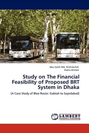 Study on The Financial Feasibility of Proposed BRT System in Dhaka: (A Case Study of Blue Route: Gabtali to Sayedabad),Used