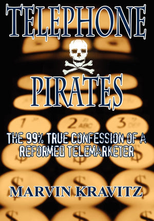 Telephone Pirates: The 99% True Confession of a Reformed Telemarketer,New