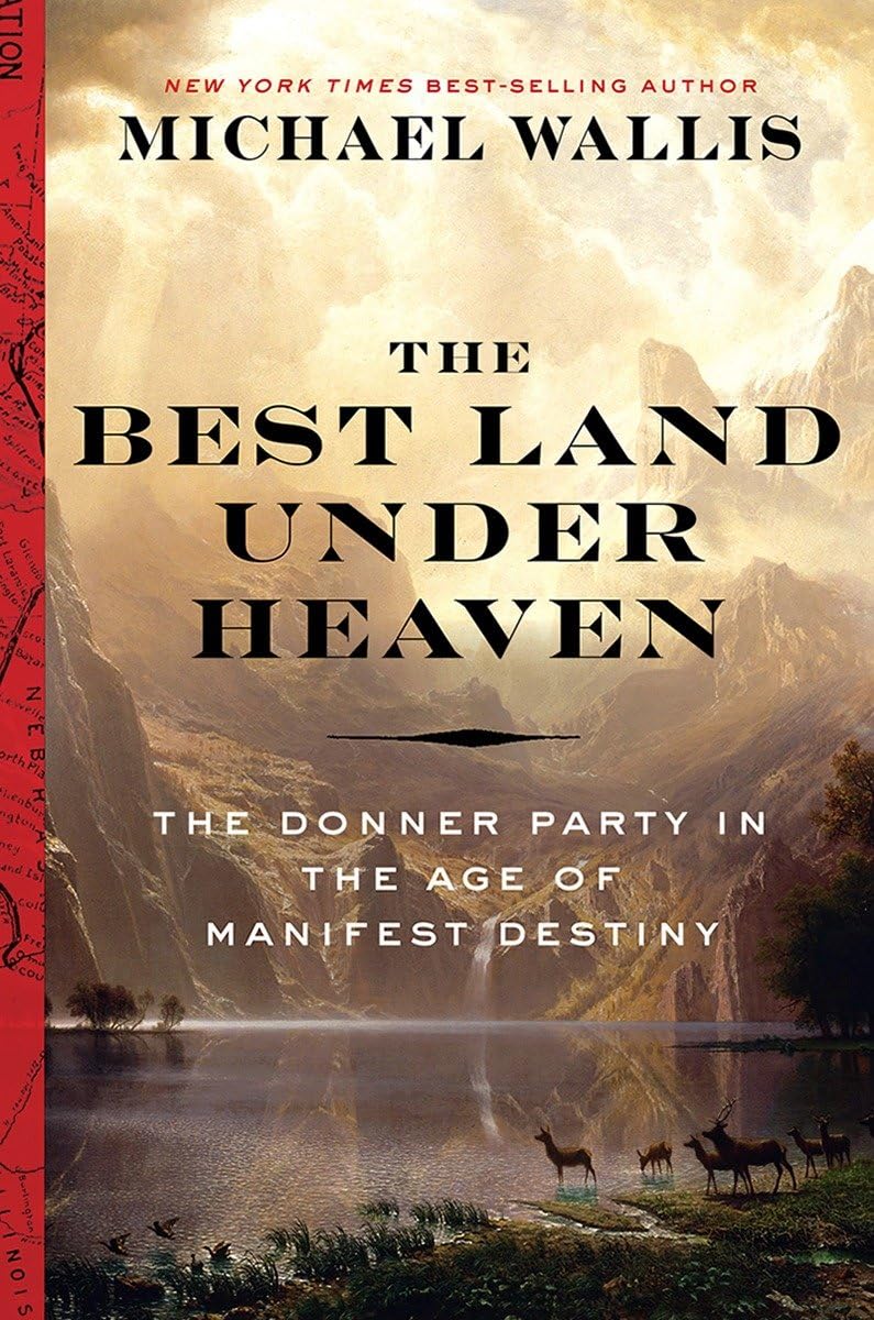 The Best Land Under Heaven: The Donner Party In The Age Of Manifest Destiny