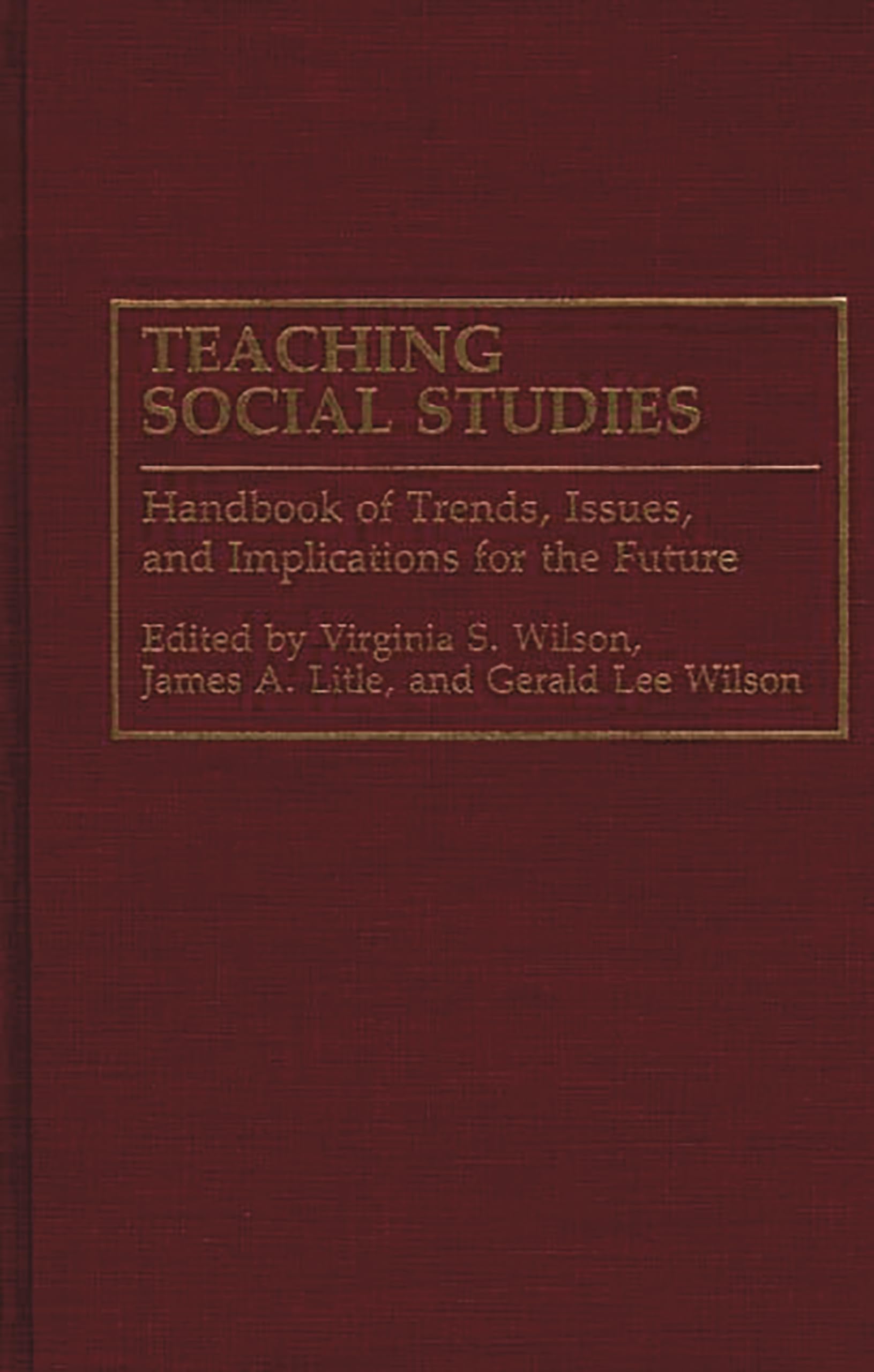 Teaching Social Studies: Handbook of Trends, Issues, and Implications for the Future,New