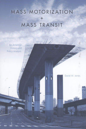 Mass Motorization and Mass Transit: An American History and Policy Analysis,Used