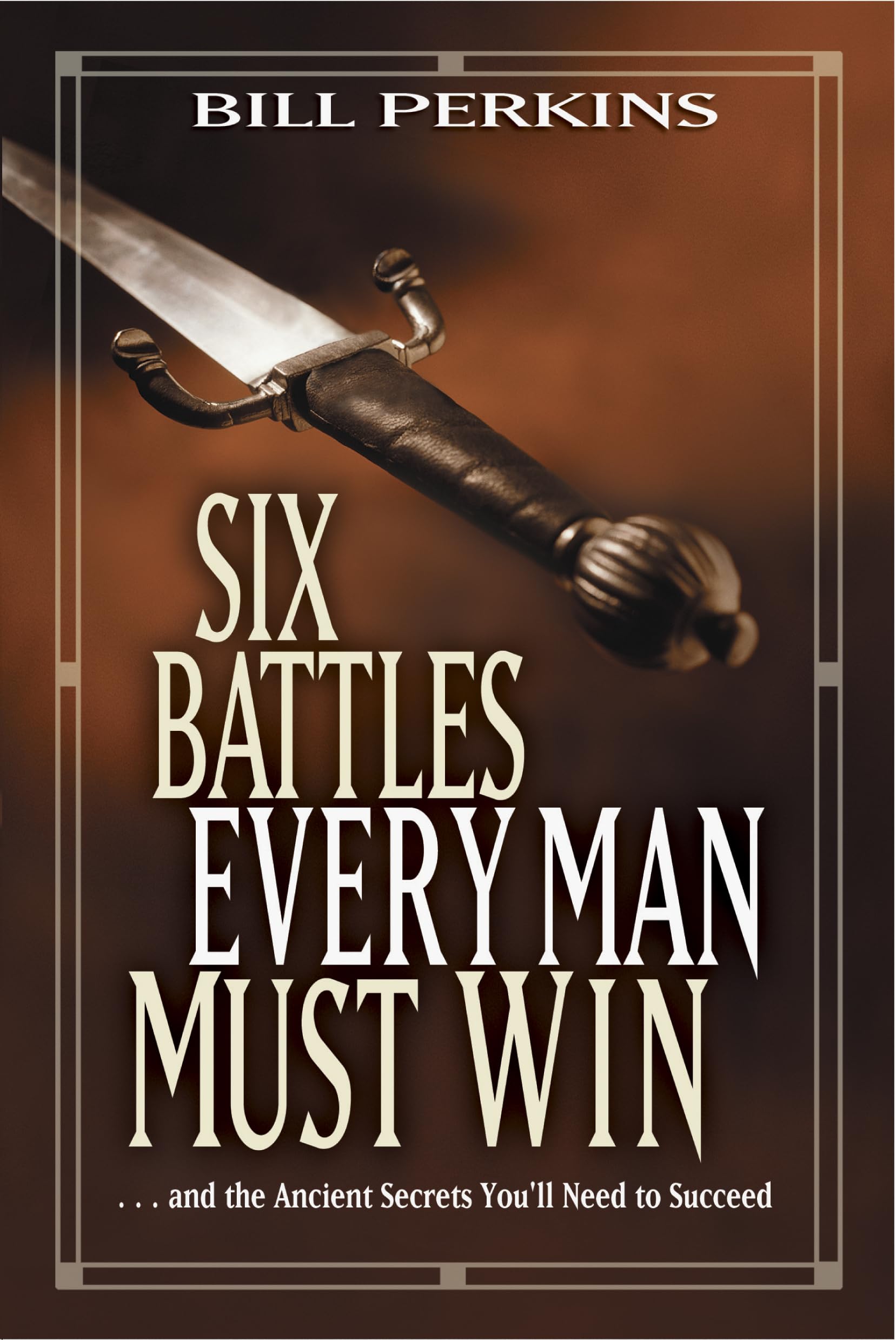 Six Battles Every Man Must Win: . . . and the Ancient Secrets You'll Need to Succeed,Used