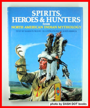 Spirits, Heroes & Hunters From North American Indian Mythology (World Mythology Series),New