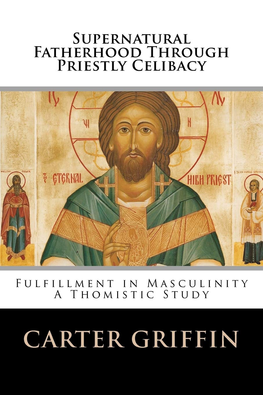 Supernatural Fatherhood Through Priestly Celibacy: Fulfillment in Masculinity//A Thomistic Study,New