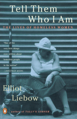 Tell Them Who I Am: The Lives of Homeless Women,New
