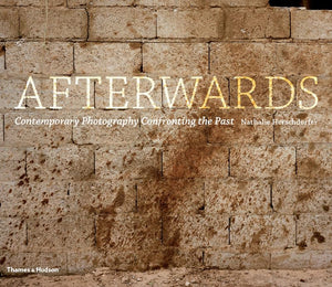 Afterwards: Contemporary Photography Confronting the Past,Used