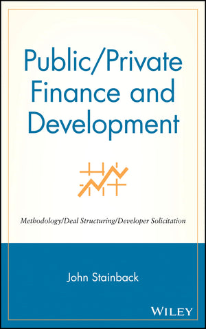 Public / Private Finance and Development: Methodology / Deal Structuring / Developer Solicitation,New