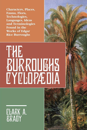 The Burroughs Cyclopdia: Characters, Places, Fauna, Flora, Technologies, Languages, Ideas And Terminologies Found In The Works O,New
