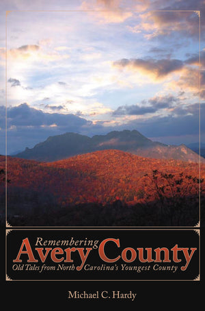 Remembering Avery County:: Old Tales from North Carolina's Youngest County (American Chronicles),Used
