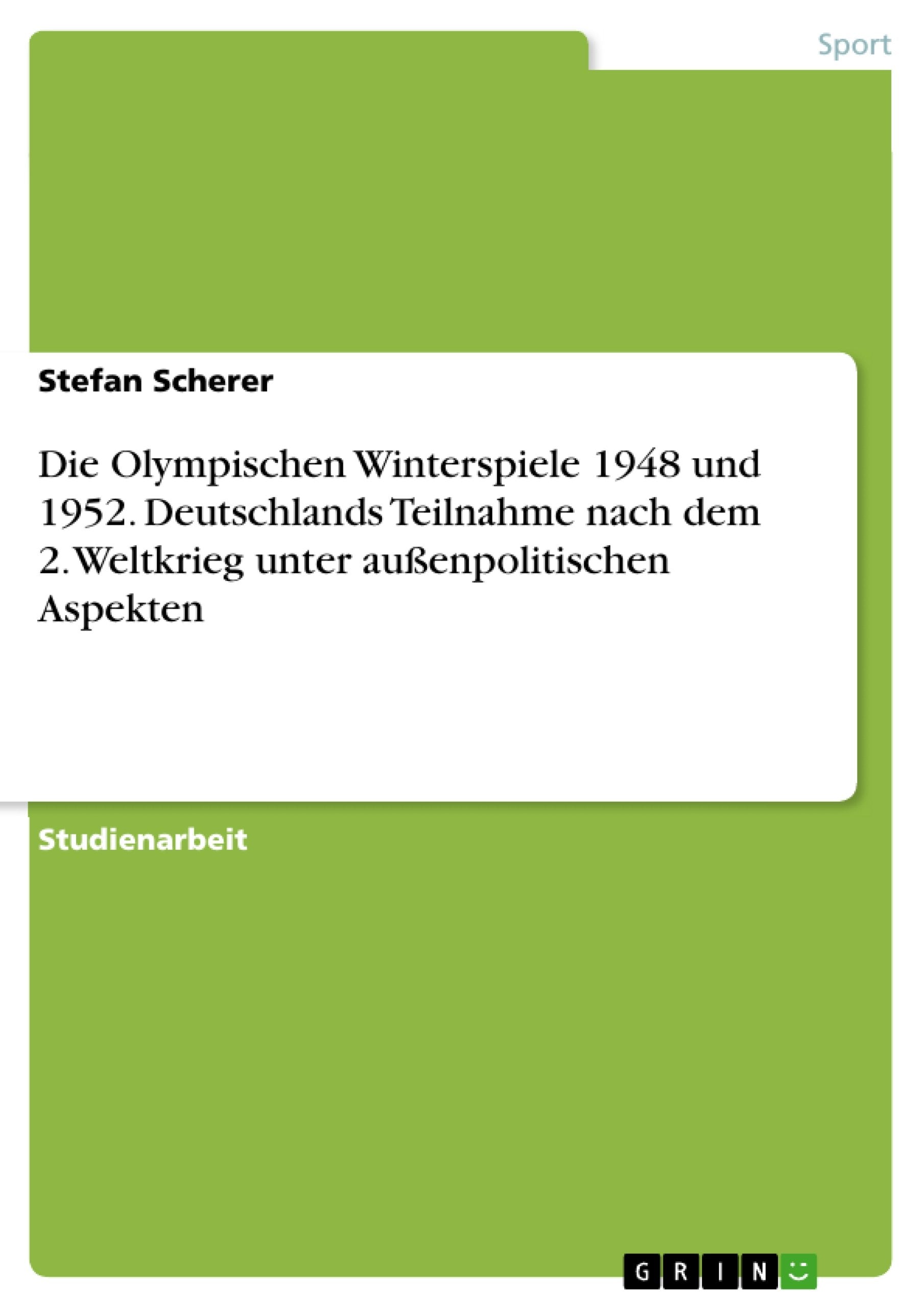 Die Olympischen Winterspiele 1948 und 1952. Deutschlands Teilnahme nach dem 2. Weltkrieg unter auenpolitischen Aspekten (German ,Used