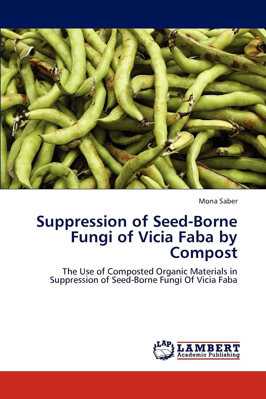 Suppression of SeedBorne Fungi of Vicia Faba by Compost: The Use of Composted Organic Materials in Suppression of SeedBorne Fu,Used