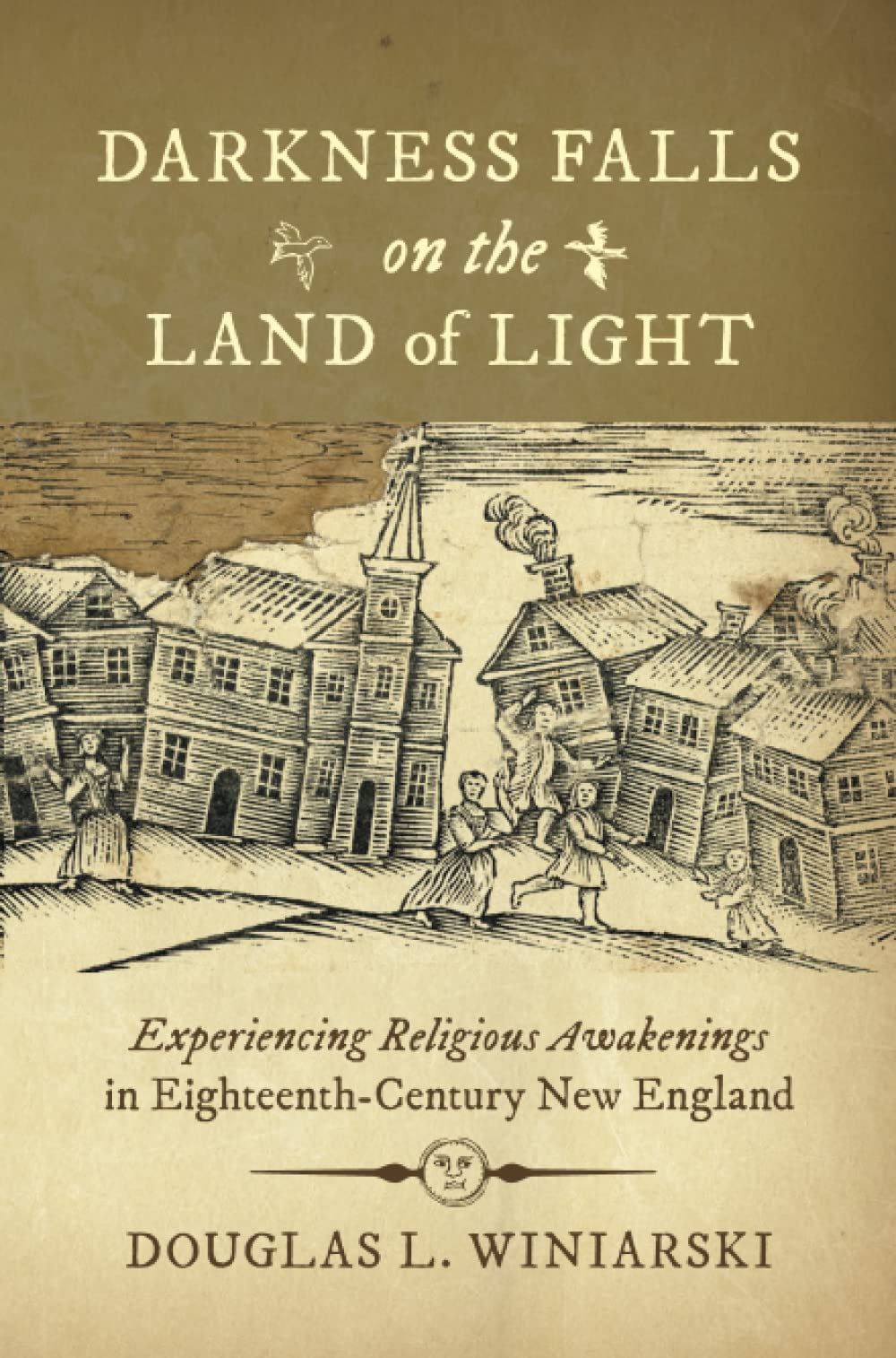Darkness Falls on the Land of Light: Experiencing Religious Awakenings in EighteenthCentury New England (Published by the Omohu,Used