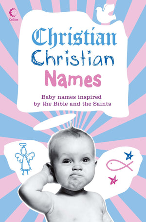 Christian Christian Names: Baby Names inspired by the Bible and the Saints,Used