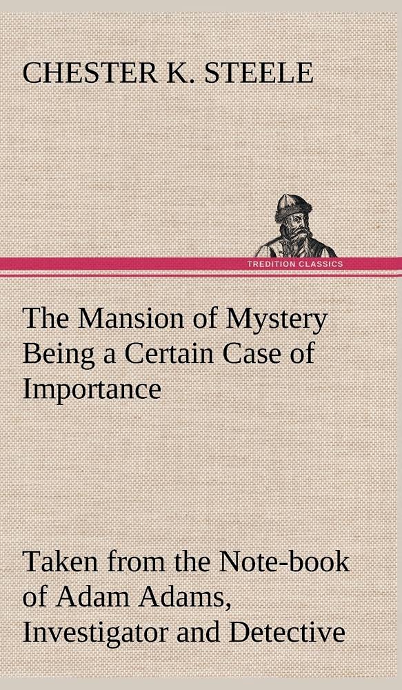 The Mansion of Mystery Being a Certain Case of Importance, Taken from the Notebook of Adam Adams, Investigator and Detective,Used