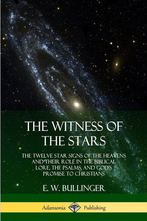 The Witness of the Stars: The Twelve Star Signs of the Heavens and Their Role in the Biblical Lore, the Psalms, and Gods Promise,Used
