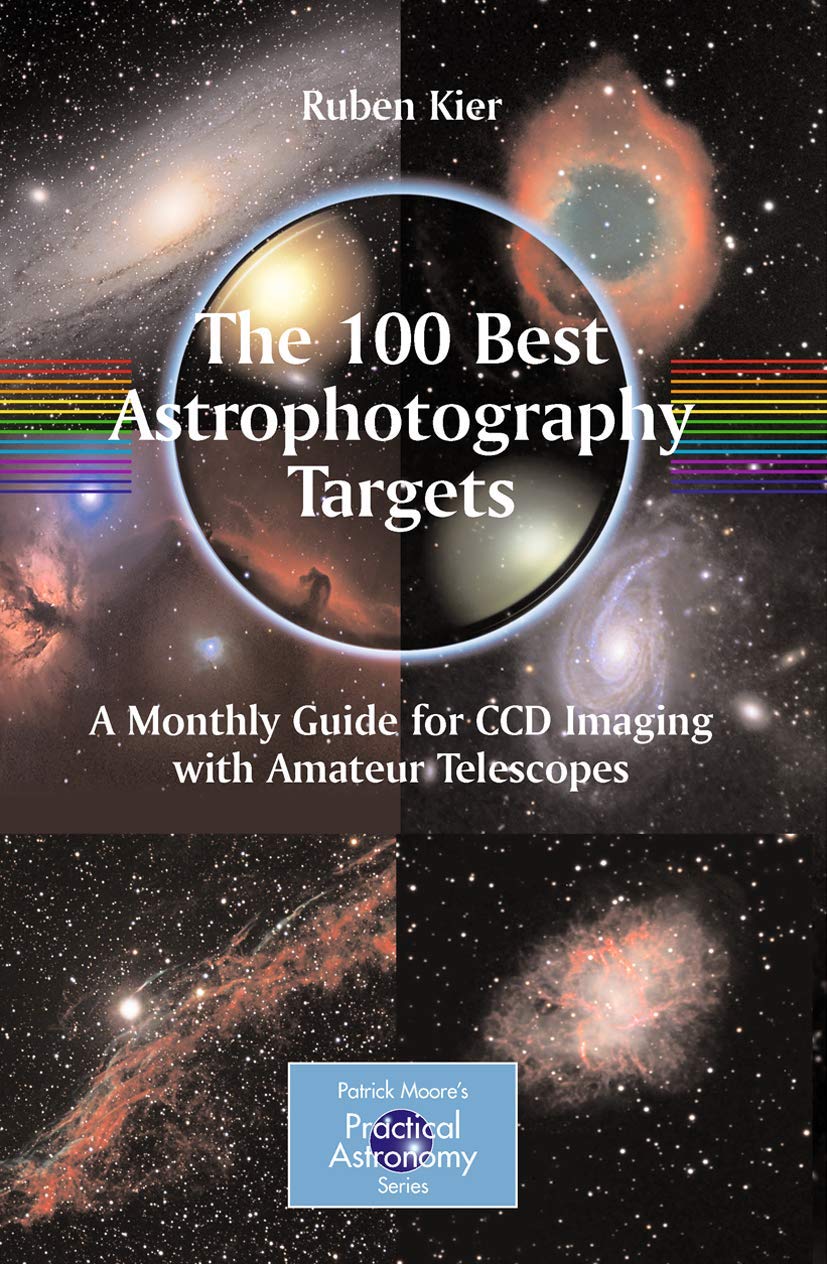 The 100 Best Astrophotography Targets: A Monthly Guide for CCD Imaging with Amateur Telescopes (The Patrick Moore Practical Astr,New