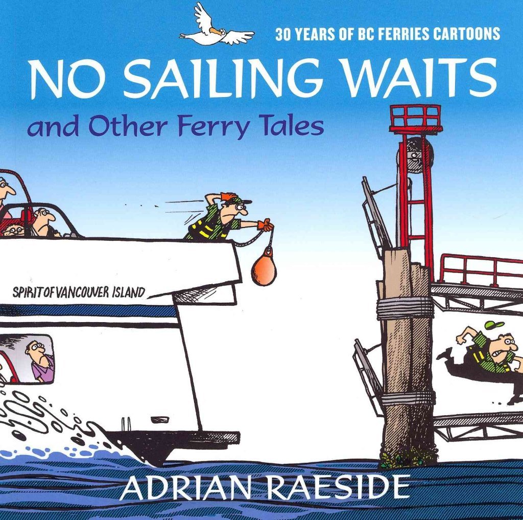 No Sailing Waits and Other Ferry Tales: 30 Years of BC Ferries Cartoons,Used