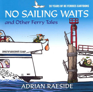 No Sailing Waits and Other Ferry Tales: 30 Years of BC Ferries Cartoons,Used