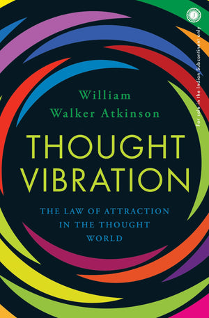 Thought Vibration: The Law Of Attraction In The Thought World