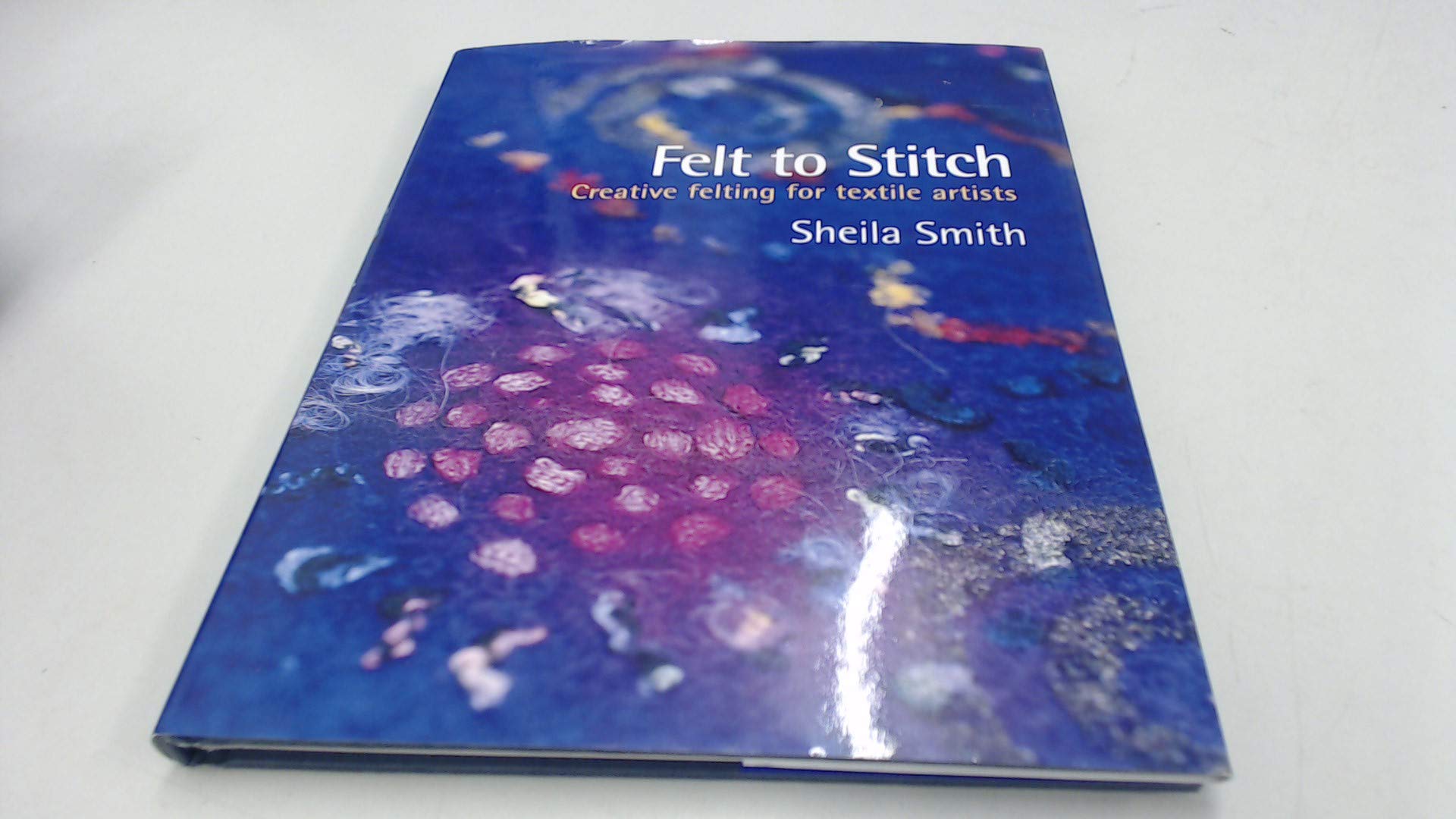 Felt to Stitch: Creative Felting for Textile Artists,Used