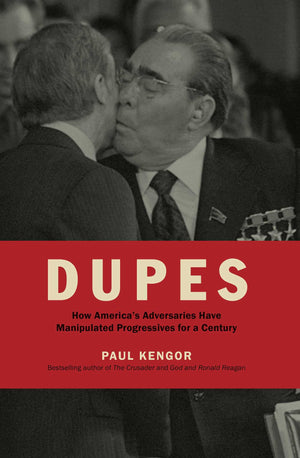 Dupes: How America's Adversaries Have Manipulated Progressives for a Century,New