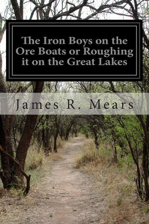 The Iron Boys on the Ore Boats or Roughing it on the Great Lakes,Used