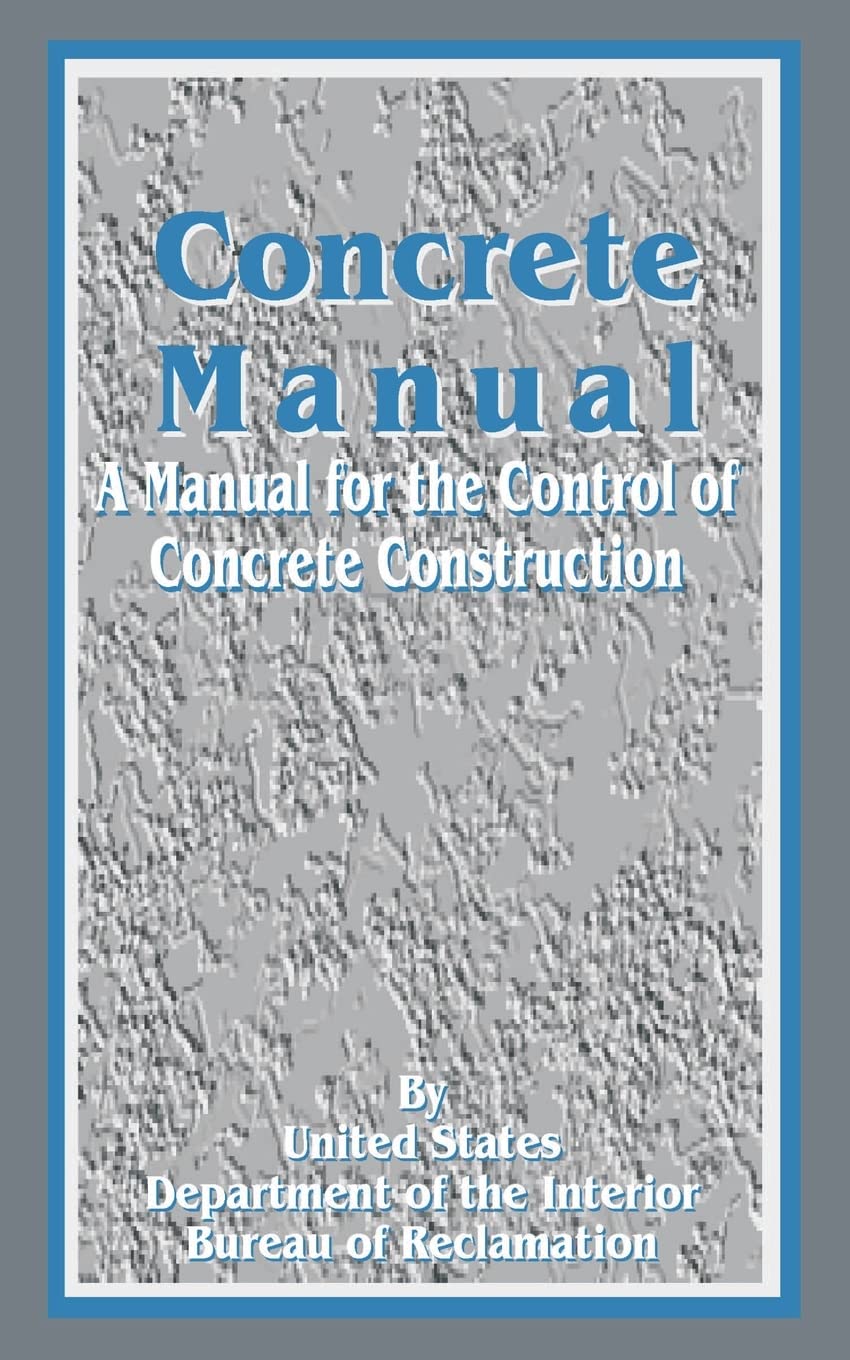 Concrete Manual: A Manual for the Control of Concrete Construction,Used