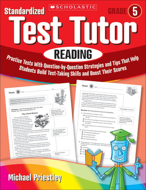 Standardized Test Tutor: Reading: Grade 5: Practice Tests With Questionbyquestion Strategies And Tips That Help Students Build,New