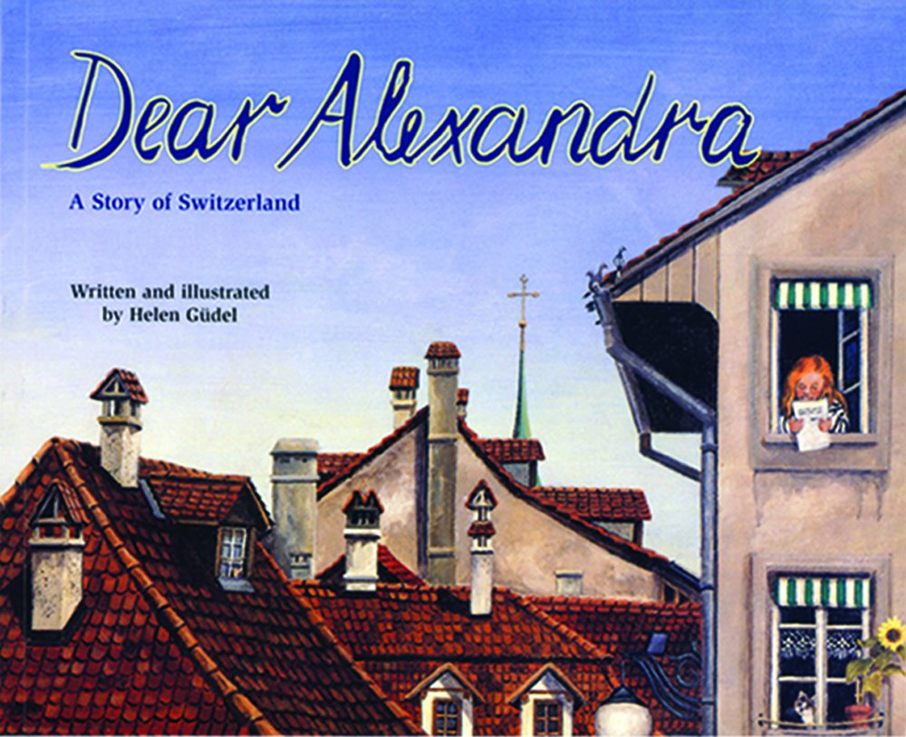 Dear Alexandra: A Story Of Switzerland (Making Friends Around The World)