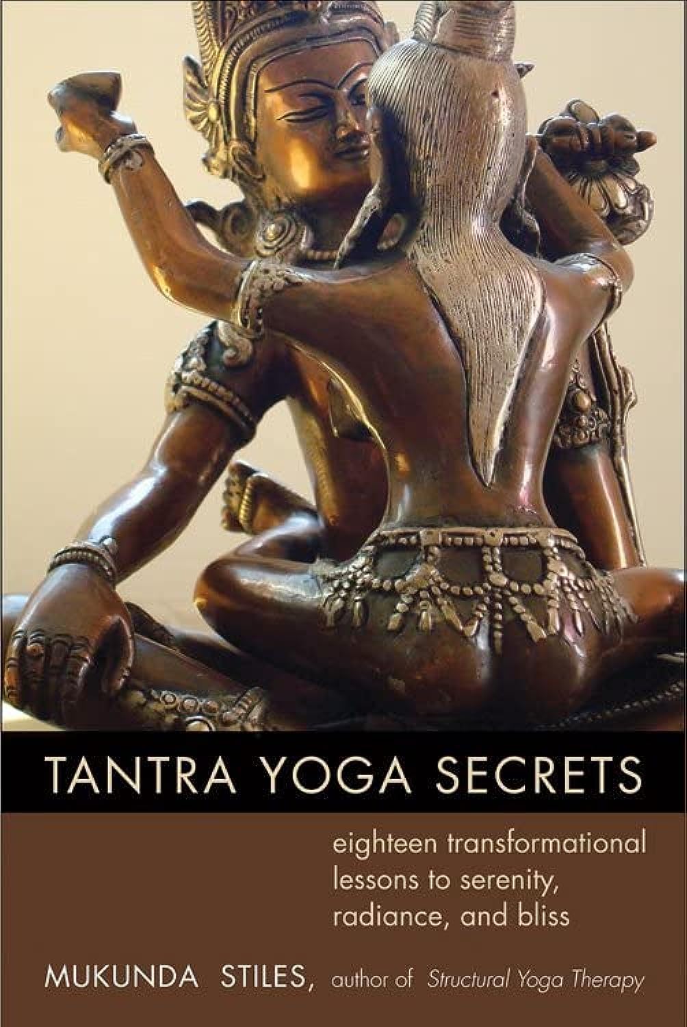 Tantra Yoga Secrets: Eighteen Transformational Lessons to Serenity, Radiance, and Bliss,New