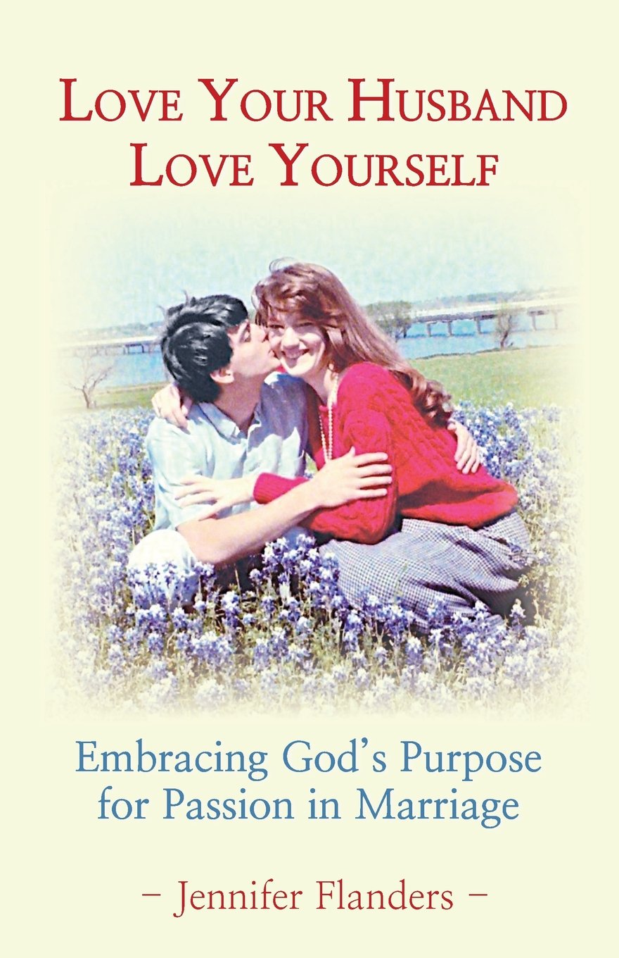 Love Your Husband/Love Yourself: Embracing God's Purpose for Passion in Marriage,Used