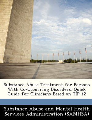 Substance Abuse Treatment For Persons With Cooccurring Disorders: Quick Guide For Clinicians Based On Tip 42