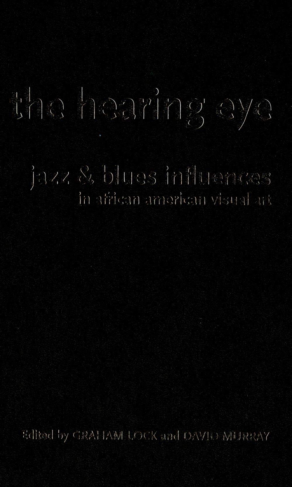The Hearing Eye: Jazz & Blues Influences in African American Visual Art,Used