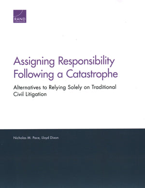 Assigning Responsibility Following a Catastrophe: Alternatives to Relying Solely on Traditional Civil Litigation,Used