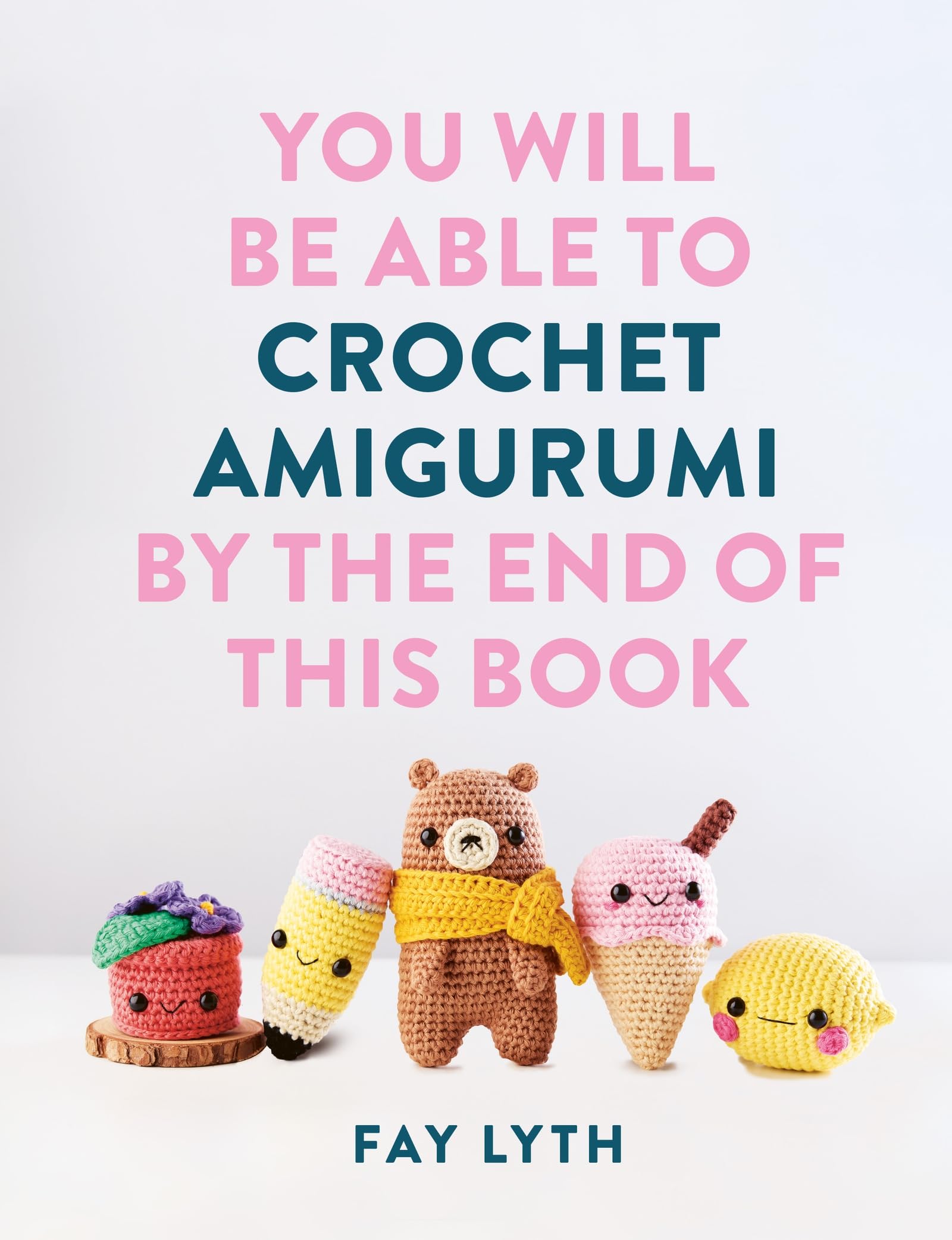 You Will Be Able To Crochet Amigurumi By The End Of This Book