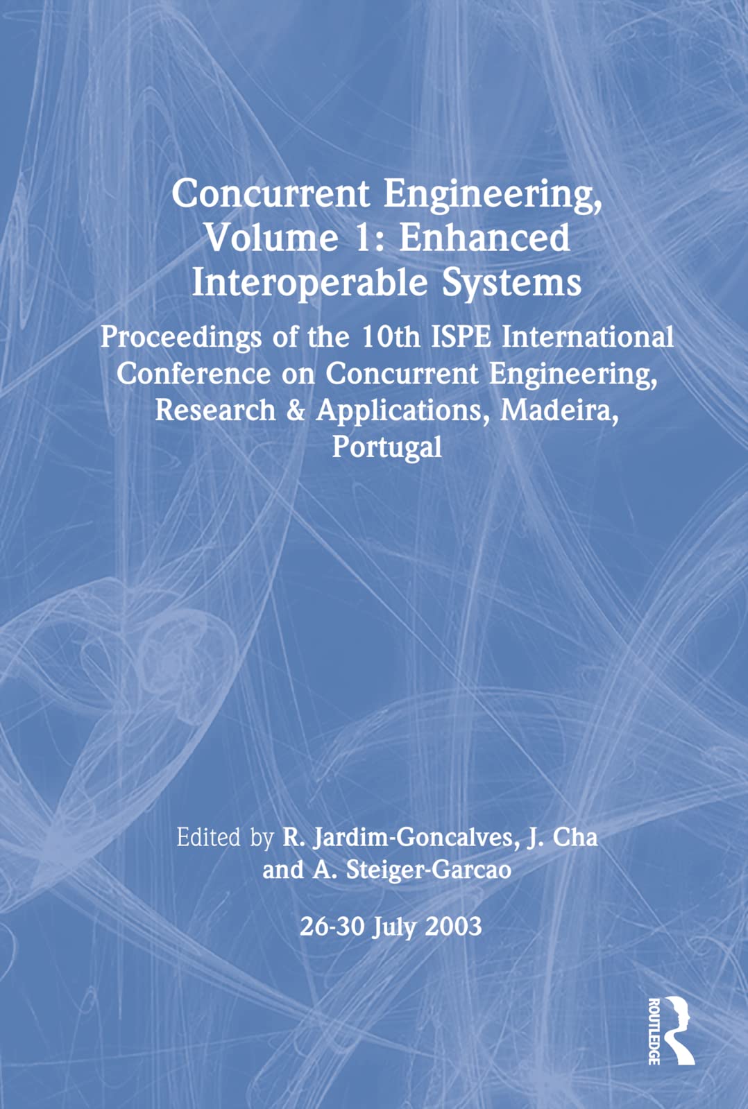 Concurrent Engineering, Volume 1: Enhanced Interoperable Systems: Proceedings of the 10th ISPE International Conference on Concu