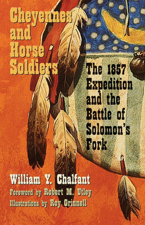 Cheyennes and Horse Soldiers: The 1857 Expedition and the Battle of Solomons Fork