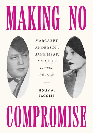 Making No Compromise: Margaret Anderson, Jane Heap, And The 'Little Review',Used