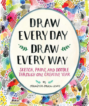 Draw Every Day, Draw Every Way (Guided Sketchbook): Sketch, Paint, and Doodle Through One Creative Year,New