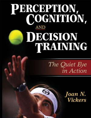 Perception, Cognition, and Decision Training: The Quiet Eye in Action,Used